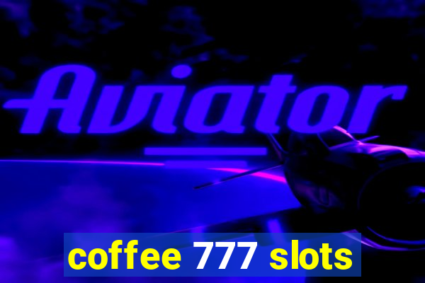 coffee 777 slots